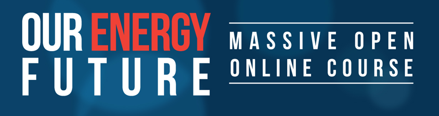 Our Energy Future - Massive Open Online Course